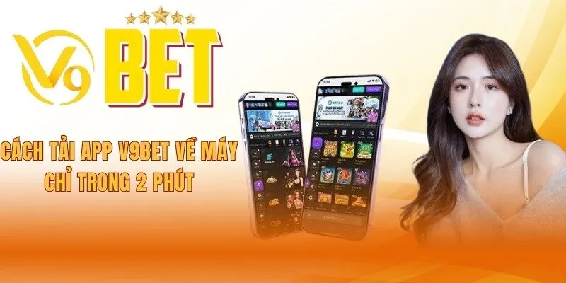 cach-tai-app-v9bet-ve-may-chi-trong-2-phut