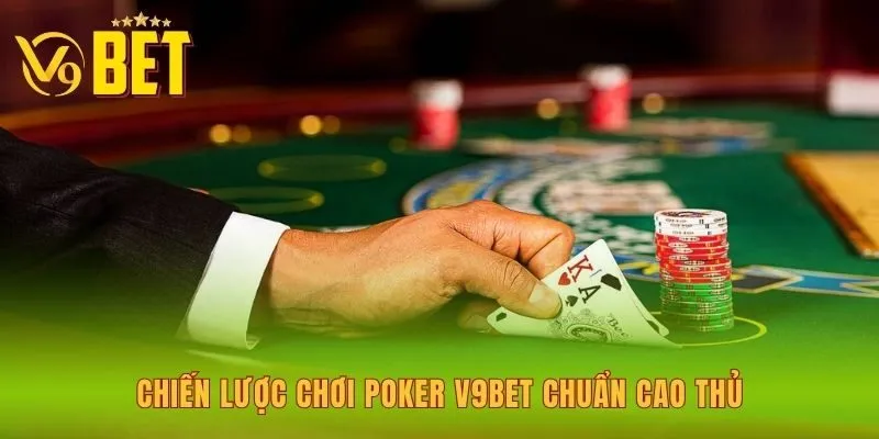 chien-luoc-choi-poker-v9bet-chuan-cao-thu